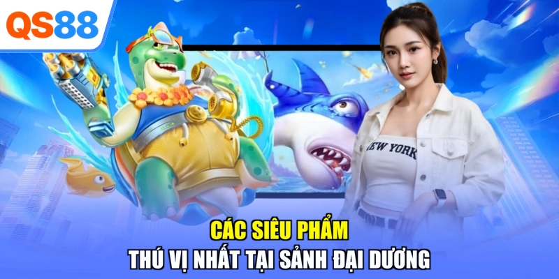 Các siêu phẩm thú vị nhất tại sảnh đại dương