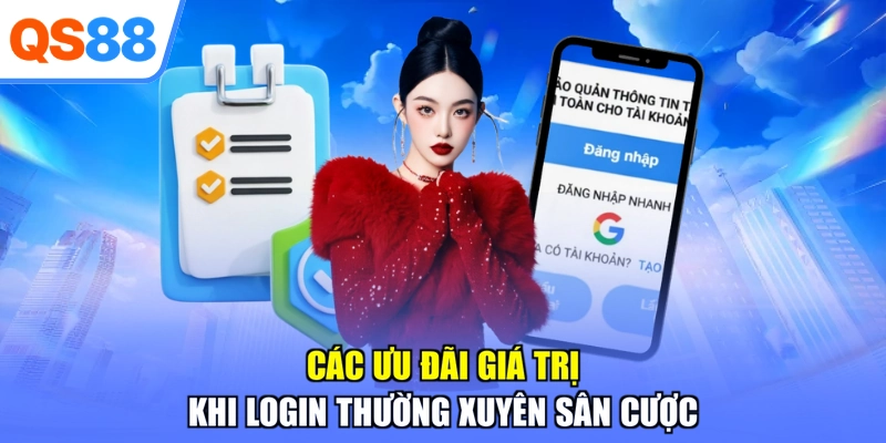 Các ưu đãi giá trị khi login thường xuyên sân cược