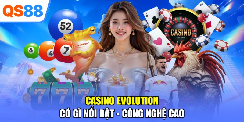 Casino Evolution có gì nổi bật - công nghệ cao