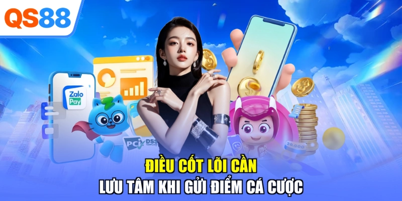 Điều cốt lõi cần lưu tâm khi gửi điểm cá cược