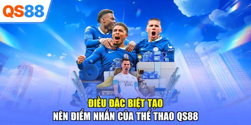 Điều đặc biệt tạo nên điểm nhấn của thể thao QS88