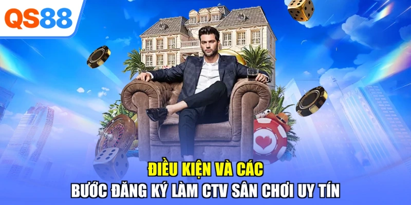 Điều kiện và các bước đăng ký làm CTV sân chơi uy tín