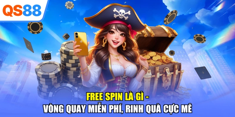 Free Spin Là Gì - Vòng Quay Miễn Phí, Rinh Quà Cực Mê