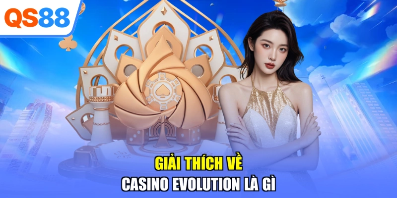 Giải thích về casino Evolution là gì