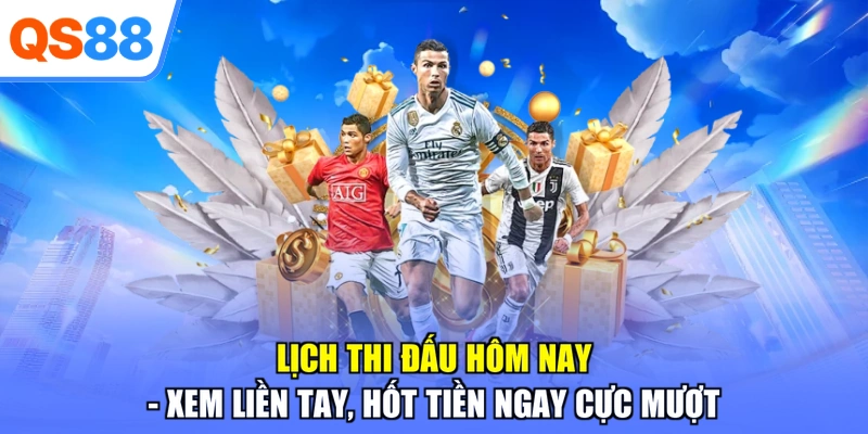 Lịch Thi Đấu Hôm Nay - Xem Liền Tay, Hốt Tiền Ngay Cực Mượt