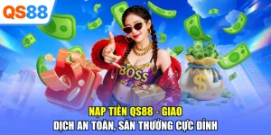Nạp Tiền QS88 – Giao Dịch An Toàn, Săn Thưởng Cực Đỉnh