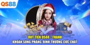 Rút Tiền QS88 – Thanh Khoản Sòng Phẳng, Rinh Thưởng Cực Chất