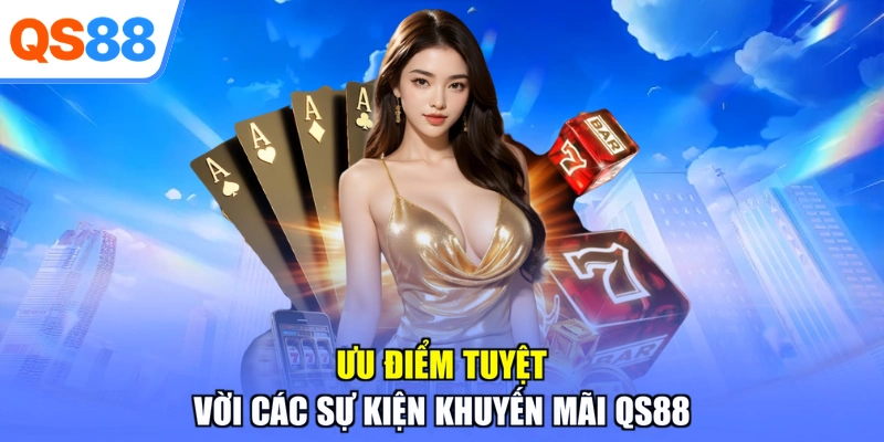 Ưu điểm tuyệt vời các sự kiện khuyến mãi QS88