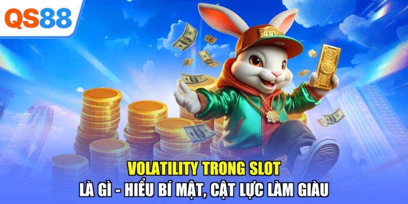 Volatility Trong Slot Là Gì - Hiểu Bí Mật, Cật Lực Làm Giàu